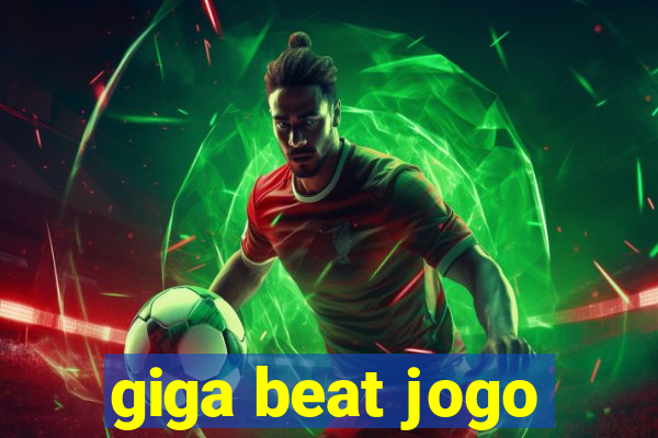 giga beat jogo
